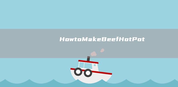 How to Make Beef Hot Pot